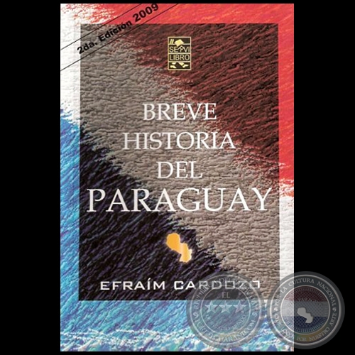 BREVE HISTORIA DEL PARAGUAY - 2DA EDICIÓN - Autor: EFRAÍM CARDOZO - Año 2009